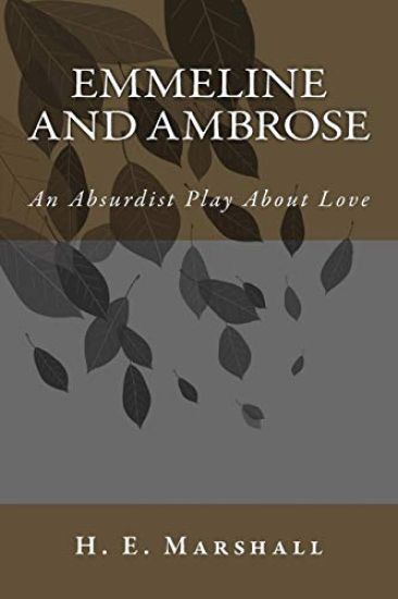 Emmeline and Ambrose: An Absurdist Play About Love