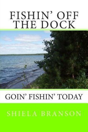 Fishin' Off the Dock: Goin' fishin' today