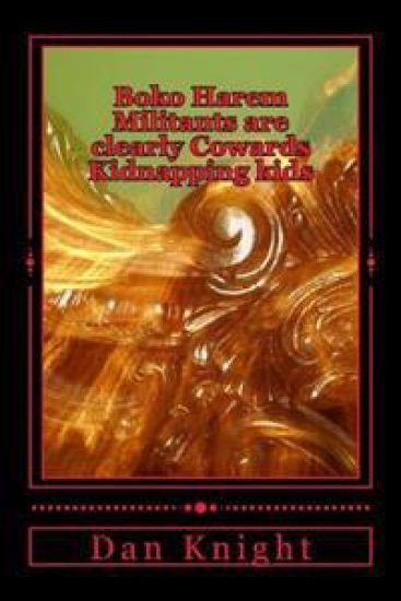 Boko Harem Militants are clearly Cowards Kidnapping kids: If your a man make war with men