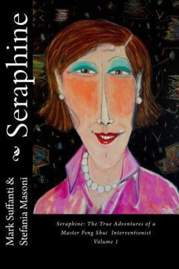 Seraphine: The True Adventures of a Master Feng Shui Interventionist
