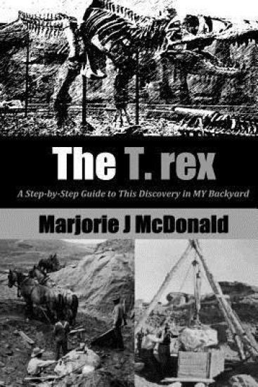 The T. Rex: A Step-by-Step Guide to This Discovery in MY Backyard