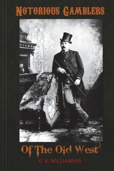Notorious Gamblers of the Old West