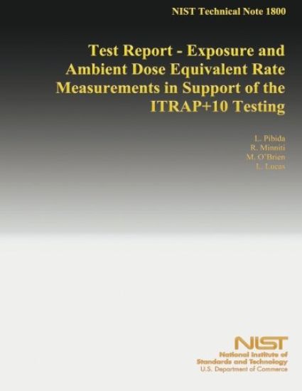 Test Report - Exposure and Ambient Dose Equivalent Rate Measurements in Support of the ITRAP+10 Testing