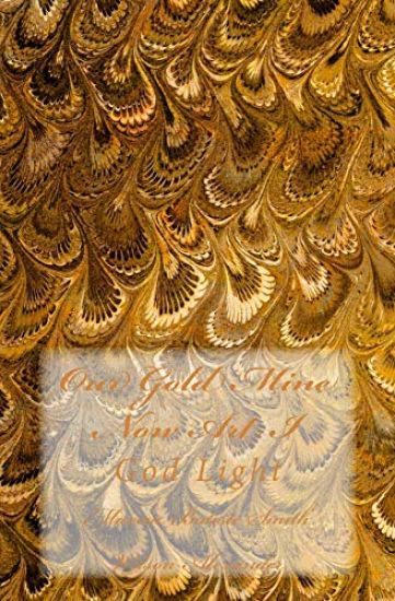 Our Gold Mine Now Art I: God Light