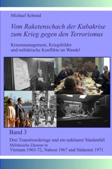 Drei Transitionskriege und ein nuklearer Sündenfall: Militärische Zäsuren in Vietnam 1963-72, Nahost 1967 und Südasien 1971
