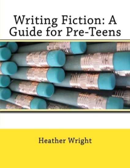 Writing Fiction: A Guide for Pre-Teens