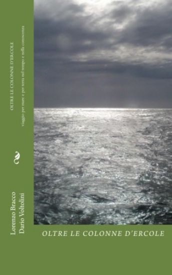 Oltre le Colonne d'Ercole: Viaggio per mare e per terra nel tempo e nella conoscenza