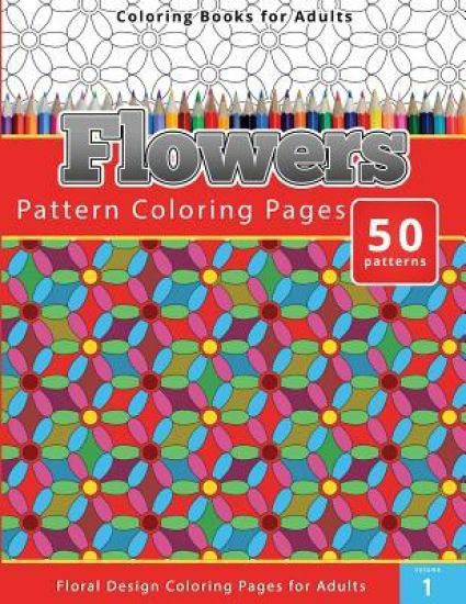 Coloring Books For Adults Flowers: Pattern Coloring Pages - Floral Design Coloring Pages for Adults