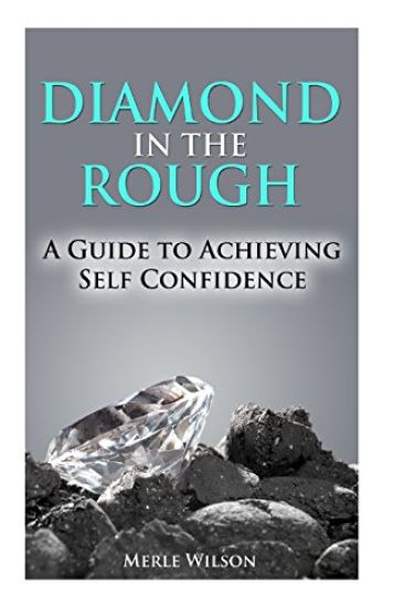 Diamond in the Rough: A Guide To Achieving Self Confidence