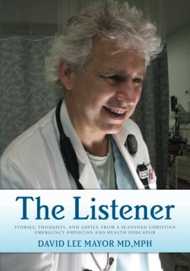 The Listener: Stories, thoughts, and advice from a seasoned Christian Emergency Physician and Health Educator