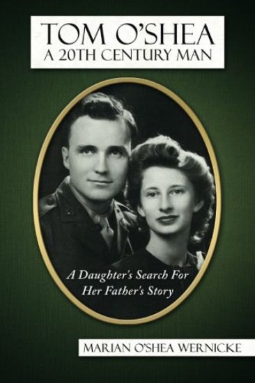 Tom O'Shea, A 20th Century Man: : A Daughter's Search For Her Father's Story