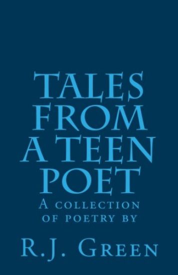 Tales from a Teen Poet: A collection of poetry by R. J. Green