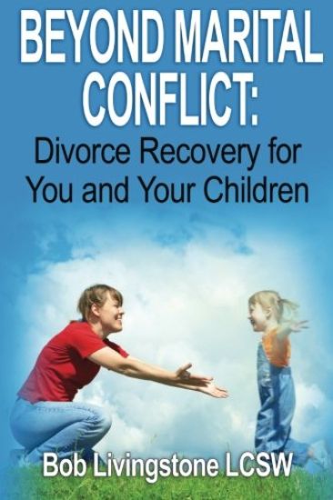 Beyond Marital Conflict: Divorce Recovery for You and Your Childen