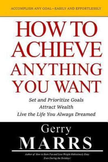 How to Achieve Anything You Want
