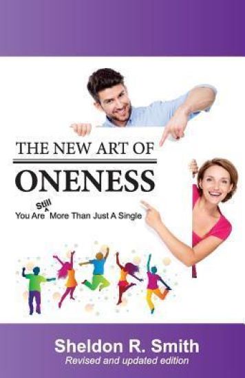 The New Art of Oneness: You Are Still More Than Just A Single