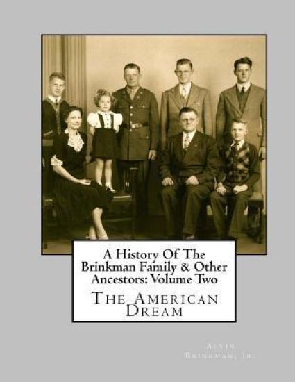 A History Of The Brinkmann Family & Other Ancestors: Volume Two: The American Dream