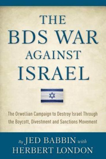 The BDS War Against Israel: The Orwellian Campaign to Destroy Israel Through the Boycott, Divestment and Sanctions Movement