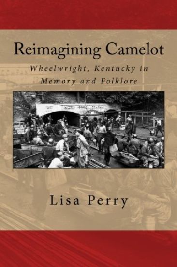 Reimagining Camelot: Wheelwright, Kentucky in Memory and Folklore