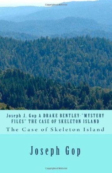 Joseph J. Gop A DRAKE BENTLEY-"MYSTERY FILES" THE CASE OF SKELETON ISLAND: The Case of Skeleton Island