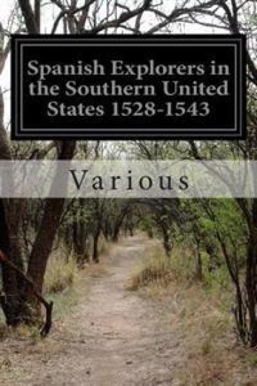 Spanish Explorers in the Southern United States 1528-1543: Original Narratives of Early American History: The Narrative of Alvar Nunez Cabeca de Vaca,