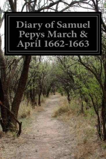 Diary of Samuel Pepys March & April 1662-1663