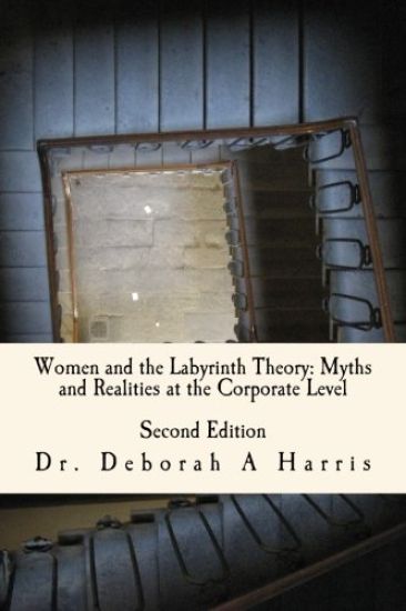 Women And The Labyrinth Theory: Myths And Realities At The Corporate Level: The Relentless Twist of the Labyrinth Theory