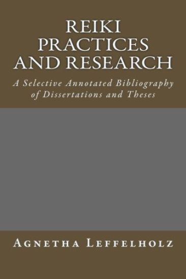 Reiki Practices and Research: A Selective Annotated Bibliography of Dissertations and Theses