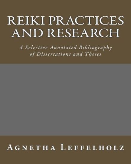Reiki Practices and Research: A Selective Annotated Bibliography of Dissertations and Theses