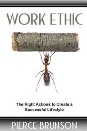 Work Ethic: The Right Actions to Create a Successful Lifestyle