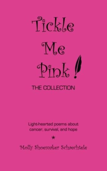 Tickle Me Pink The Collection: Light-hearted poems about cancer, survival, and hope