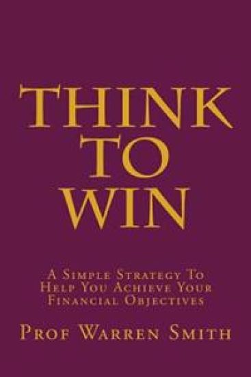 Think To Win: A Simple Strategy To Help You Achieve Your Financial Objectives