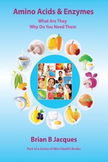 Amino Acids & Enzymes: What Are They - Why Do You Need Them