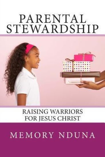 Parental Stewardship: Raising Warriors For Jesus Christ