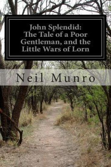 John Splendid: The Tale of a Poor Gentleman, and the Little Wars of Lorn