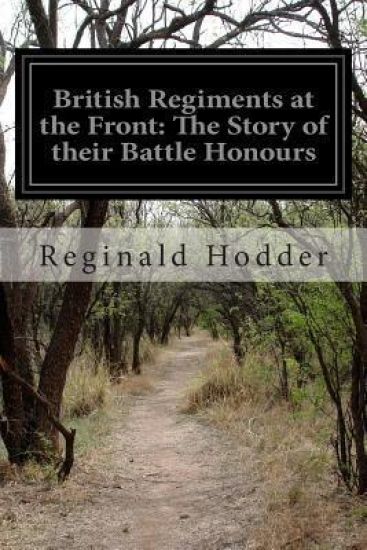 British Regiments at the Front: The Story of their Battle Honours