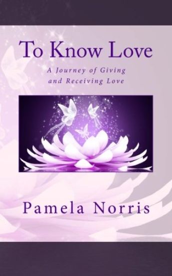 To Know Love: The Journey of Giving and Receiving Love
