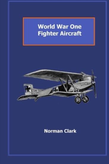 World War One Fighter Aircraft: Collection of texts & illustrations by Norman Clark