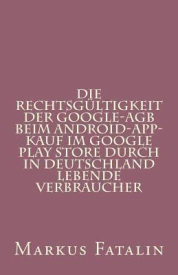 Die Rechtsgültigkeit der Google-AGB beim Android-App-Kauf im Google Play Store durch in Deutschland lebende Verbraucher