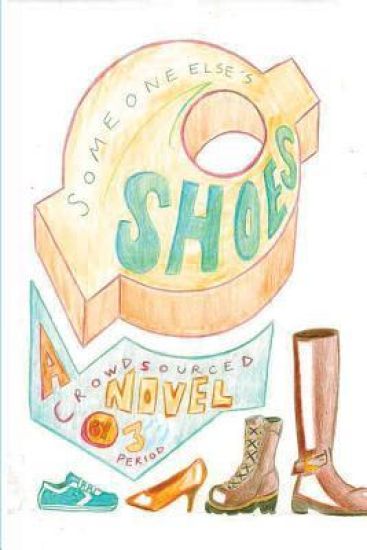 Someone Else's Shoes (3rd Period Edition): A Crowd-Sourced Novel for Young Adults
