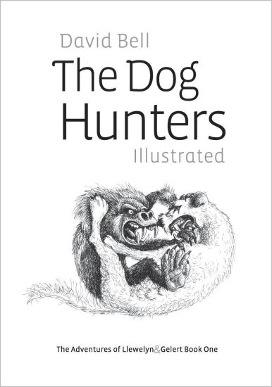 The Dog Hunters Illustrated: The Adventures of Llewelyn & Gelert Book One