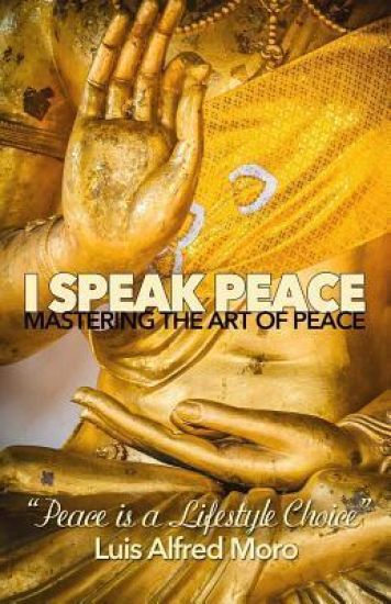 I Speak Peace: Mastering the Art of Peace: The most effective distinctions to create Peace.