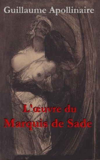 L'oeuvre du Marquis de Sade: Une anthologie de Guillaume Apollinaire
