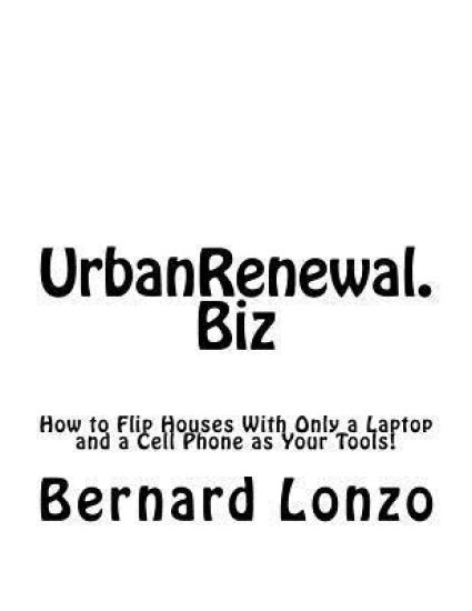 UrbanRenewal.Biz: How to flip a house with only a laptop and a cell phone as your tools!