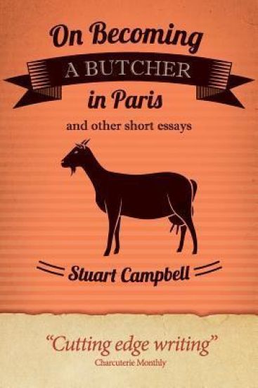 On Becoming a Butcher in Paris and other short essays