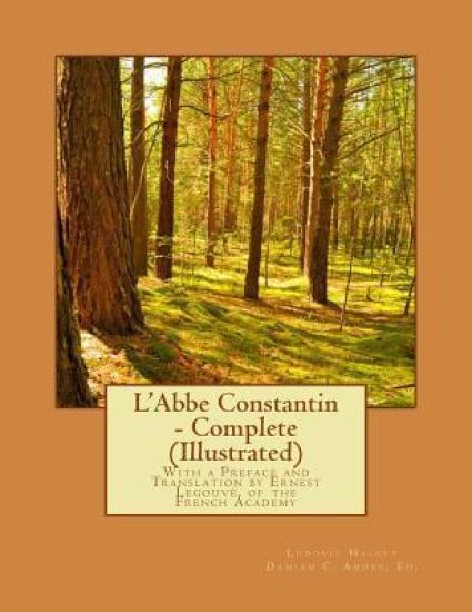 L'Abbe Constantin - Complete (Illustrated): With a Preface and Translation by Ernest Legouvé, of the French Academy