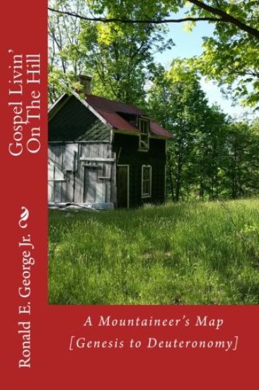 Gospel Livin' On The Hill: A Mountaineer's Guide [Genesis to Deuteronomy]