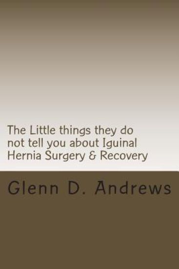 The Little things they do not tell you about Iguinal Hernia Surgery & Recovery