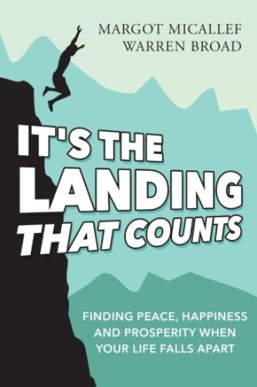 It's The Landing That Counts: Finding Peace, Happiness And Prosperity When Your Life Falls Apart