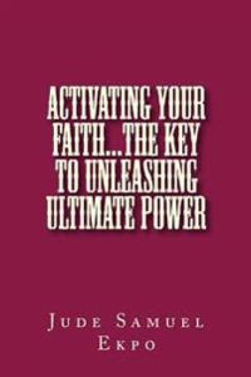 Activating Your Faith...the key to unleashing ultimate power