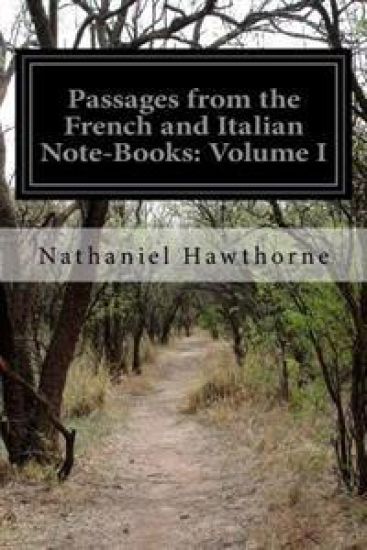 Passages from the French and Italian Note-Books: Volume I